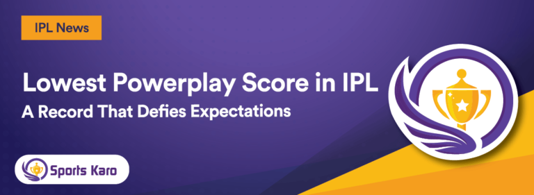 Unbelievable List Of Lowest Powerplay Score in IPL Since 2008